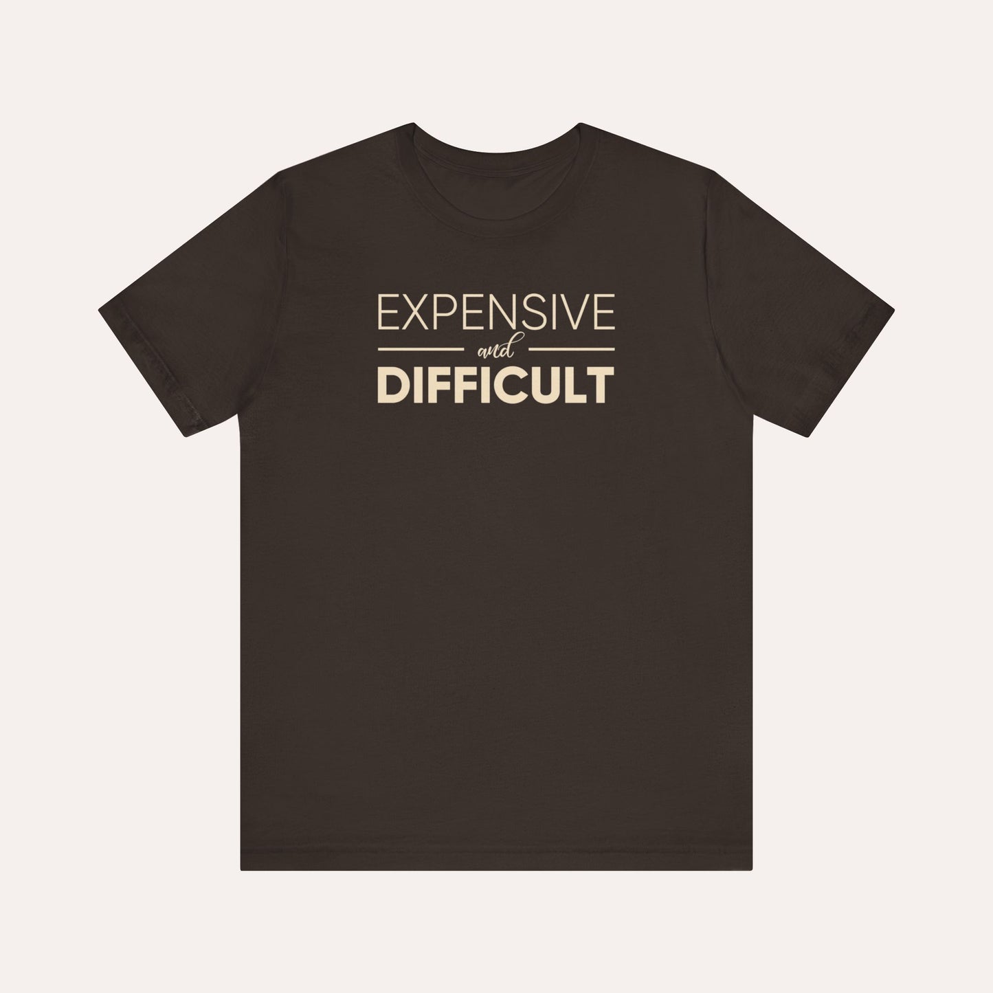 Expensive & Difficult Shirt