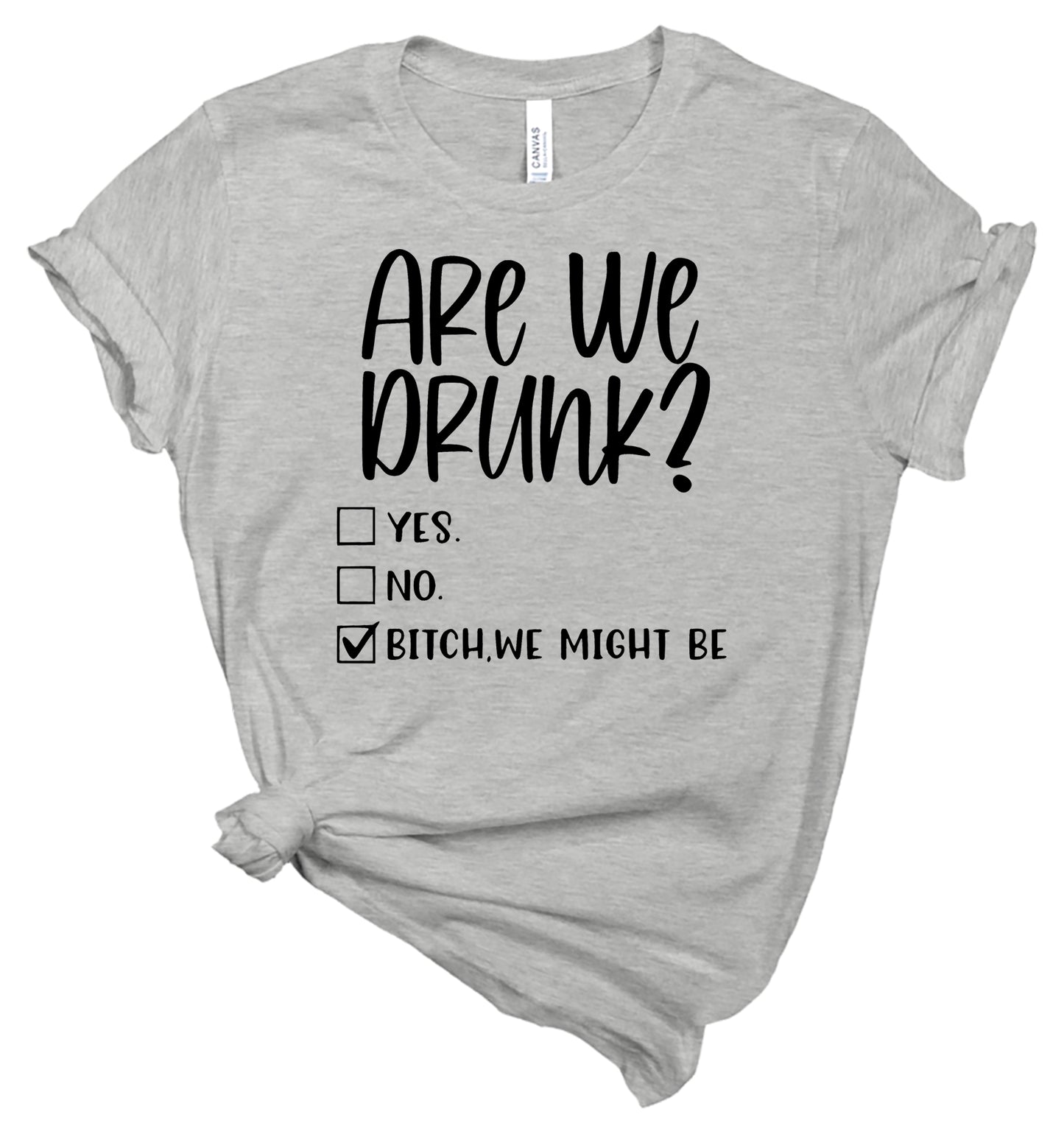 Are We Drunk T-Shirt