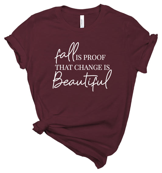 Fall is Proof that Change is Beautiful - T-Shirt