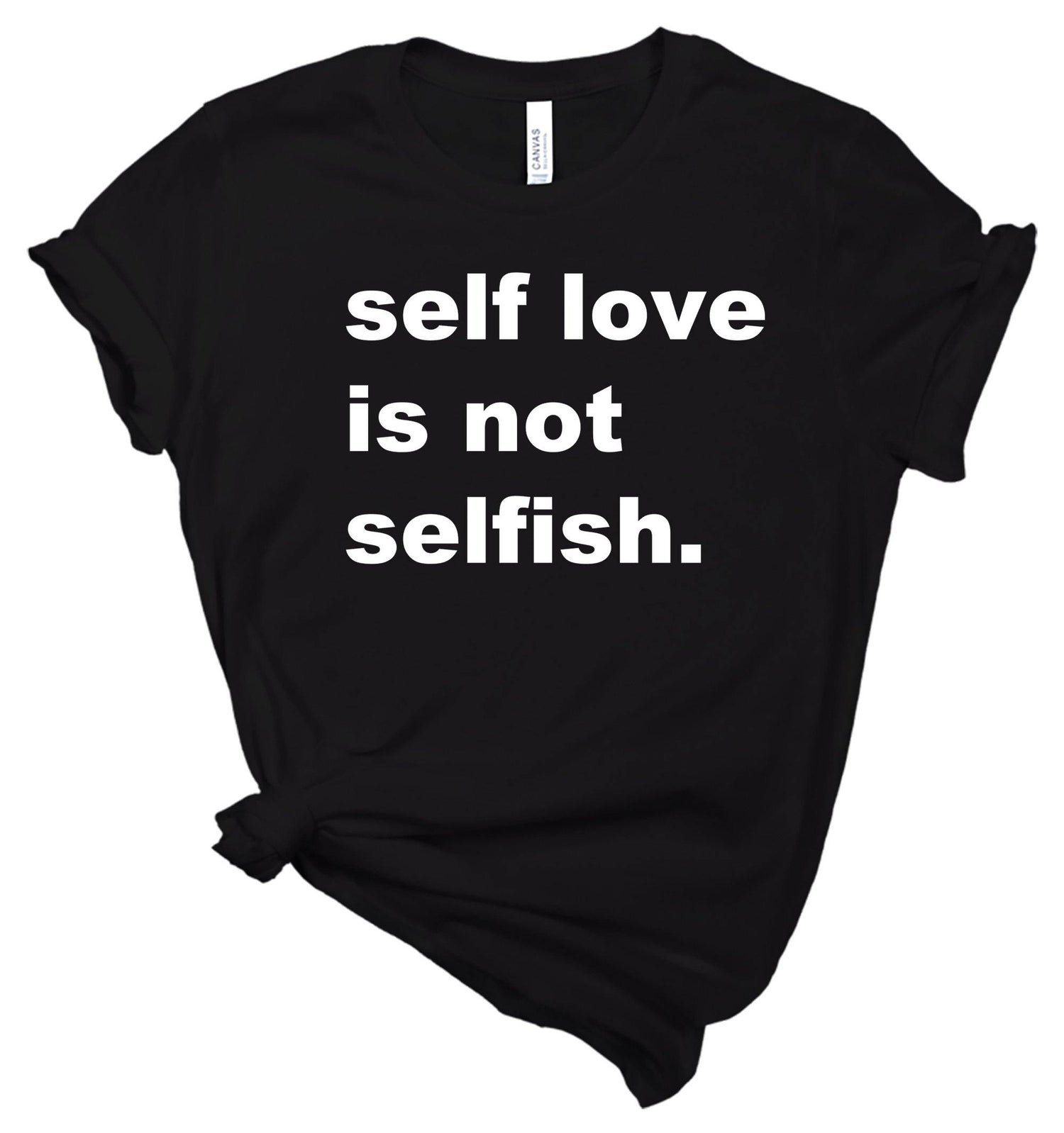 Self Love is Not Selfish - Tshirt - Healthy Wealthy Skinny