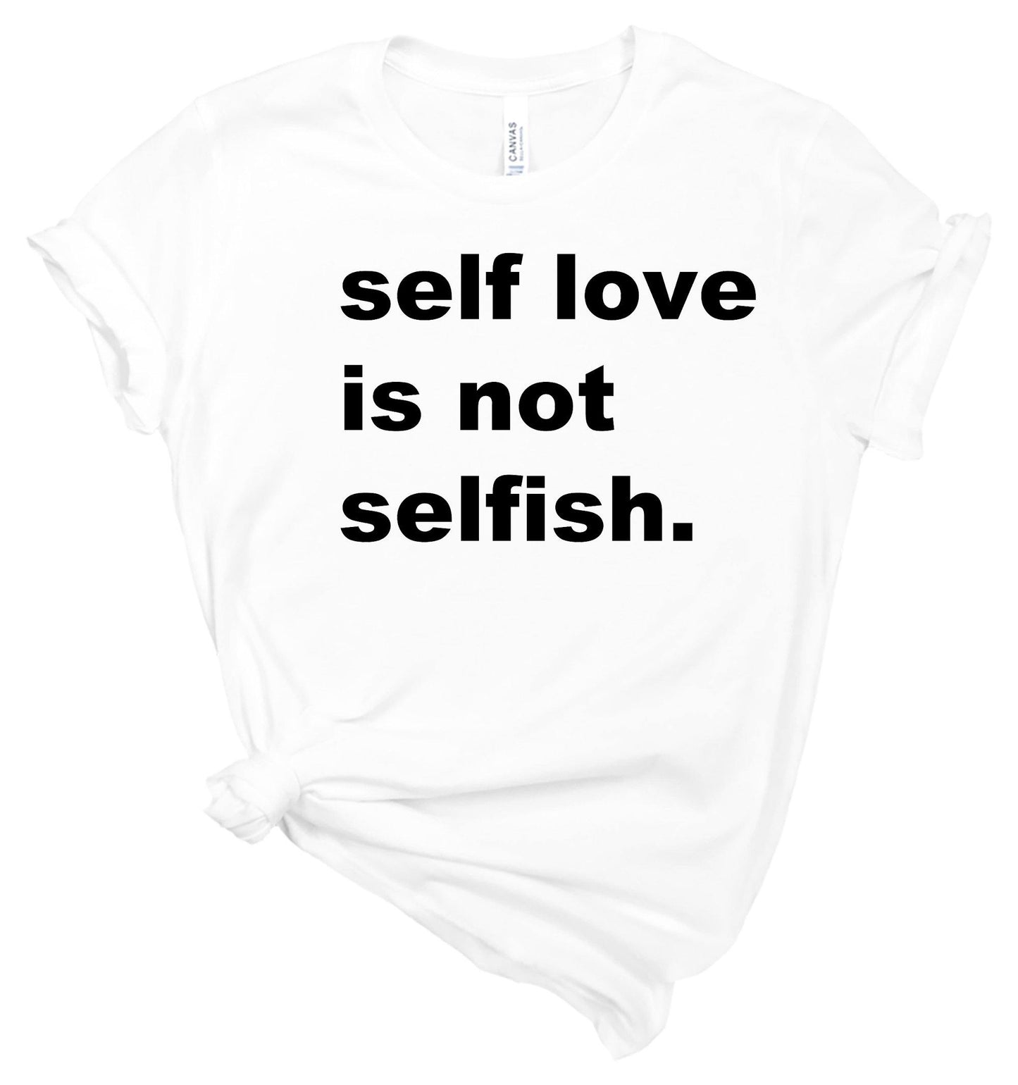 Self Love is Not Selfish - Tshirt - Healthy Wealthy Skinny